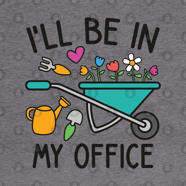 I'll Be In My Office - Funny garden lover theme by Emma Creation